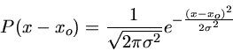 P(x-x_o)=\frac{1}{\sqrt{2\pi \sigma^2}}e^{-\frac{(x-x_o)^2}{2\sigma^2}}