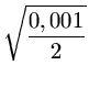 $ \sqrt{{0,001 \over 2}}$