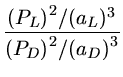 $ {\frac{{{(P_{L})}^2 /{(a_{L})^3}}}{{ {(P_{D})}^2/({a_D)}^3}}}$