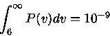 \int_6^\infty P(v)dv=10^{-9}