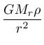 ${\frac{{GM_r\rho}}{{r^2}}}$