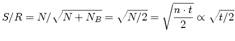 $S/R = N/\sqrt{N+N_B} = \sqrt{N/2} = \sqrt{\frac{n\cdot t}{2}} \propto \sqrt{t/2}$