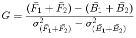 $G= \frac{(\bar{F_1}+\bar{F_2})-(\bar{B_1}+\bar{B_2})}
{\sigma^2_{(\bar{F_1}+\bar{F_2})}-\sigma^2_{(\bar{B_1}+\bar{B_2})}}$