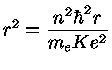 $ r^2 = \frac{n^2\hbar^2r}{m_e Ke^2}$