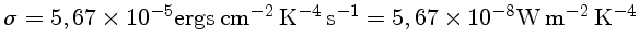 $\sigma = 5,67 \times 10^{-5} ergs cm^{-2} K^{-4} s^{-1}}
= 5,67 \times 10^{-8} W m^{-2} K^{-4}}$