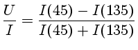 $\frac{U}{I} = \frac{I(45)-I(135)}{I(45)+I(135)}$