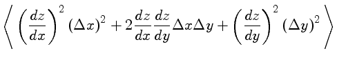 $\Bigg\langle \left(\frac{dz}{dx}\right)^2 \left(\Delta x\right)^2...
... x \Delta y
+ \left(\frac{dz}{dy}\right)^2 \left(\Delta y\right)^2 \Bigg\rangle$