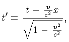$\displaystyle t' = \frac{t-\frac{v}{c^2}x}{\sqrt{1-\frac{v^2}{c^2}}},$