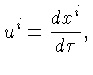 $\displaystyle u^i = \frac{dx^i}{d\tau},$