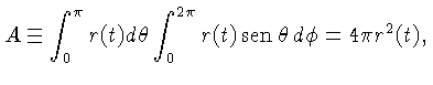 $\displaystyle A \equiv \int_0^\pi r(t)d\theta \int_0^{2\pi} r(t)\,\mathrm{sen}\,\theta \,d\phi
= 4\pi r^2(t),$
