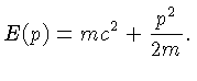 $E(p)=mc^2+\frac{p^2}{2m}.$