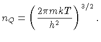$n_Q = (\frac{2\pi mkT}{h^2})^{3/2}$