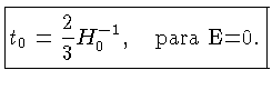 ${t_0 =\frac{2}{3}H_0^{-1}\quad {para E=0}.}$