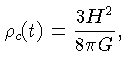 $\displaystyle \rho_c(t) = {\frac {3H^2}{8\pi G} },$