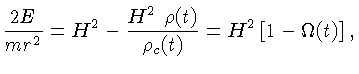 $\displaystyle {\frac{2E}{mr^2} } = H^2 - {\frac{H^2~\rho(t)} {\rho_c(t)} } = H^2\left[1 - \Omega(t)\right],$