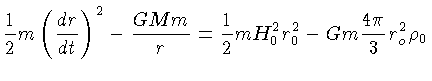 $\displaystyle \frac{1}{2}m \left({\frac{dr}{dt}} \right)^2 -
{\frac{GMm}{r}}=\frac{1}{2}mH_0^2r_0^2 -Gm\frac{4\pi}{3}r_o^2\rho_0\cr$
