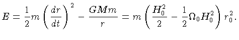 $\displaystyle E = \frac{1}{2}m \left({\frac{dr}{dt}} \right)^2 - {\frac{GMm}{r}}=
m\left(\frac{H_0^2}{2}-\frac{1}{2}\Omega_0H_0^2\right)r_0^2.$