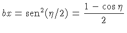 $\displaystyle b x = \mathrm{sen}^2(\eta/2) = \frac{1-\cos\eta}{2}$
