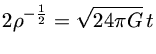 $ 2\rho^{-\frac{1}{2}} = \sqrt{24\pi G}\,t$