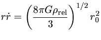 $ r\dot{r}=(\frac{8\pi G \rho_{{rel}}}{3})^{1/2} r_0^2$
