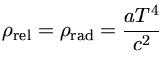 $ \rho_{{rel}} = \rho_{{rad}} = \frac{aT^4}{c^2}$