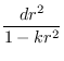 $ {\frac{{dr^2}}{{1-kr^2}}}$