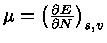 $\mu = ( \frac {\partial E}{\partial N} )_{s,v}$