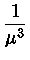 $ \frac{1}{\mu^3}$