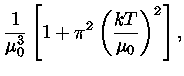 $ \frac{1}{\mu_{0}^3}[1+\pi^2
(\frac{kT}{\mu_{0}})^2 ],$
