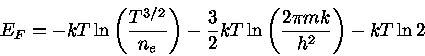 E_{F}=-kT\ln ( \frac{T^{3/2}}{n_{e}} )-\frac{3}{2}kT\ln ( \frac{2\pi mk}{h^2})-kT\ln 2 