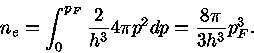  n_{e}=\int_{0}^{p_{F}}\frac{2}{h^3}4\pi p^2 dp=\frac{8\pi}{3h^3}p_{F}^3