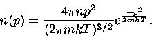 
n(p)=\frac{4\pi np^2}{(2\pi mkT)^{3/2}}e^{\frac{-p^2}{2mkT}}.
