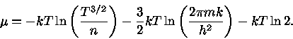  \mu=-kT \ln ( \frac{T^{3/2}}{n} )-\frac{3}{2} kT\ln ( \frac{2\pi mk}{h^2} )-kT \ln 2