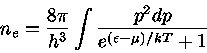 n_{e}=\frac{8\pi}{h^3} \int \frac{p^2 dp}{e^{(\epsilon -\mu)/kT}+1}