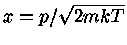 $x=p/\sqrt{2mkT}$
