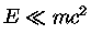 $E \ll mc^2$