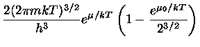$ \frac{2(2\pi mkT)^{3/2}}{h^3} e^{\mu
/kT}(1-\frac{e^{\mu_{0}/kT}}{2^{3/2}} )$