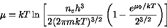  \mu=kT \ln [ \frac{n_{e} h^3}{2(2\pi mkT)^{3/2}} ( 1-\frac{e^{\mu_{0}/kT}}{2^{3/2}} ) ] 
