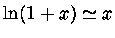 $\ln (1+x) \simeq x$