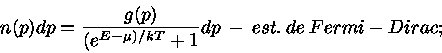  n(p)dp = \frac{g(p)}{(e^{E-\mu)/kT}+1}dp est.de Fermi-Dirac
