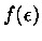$f(\epsilon )$