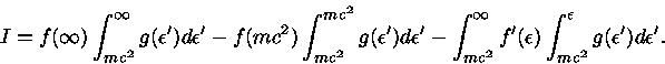  I=f(\infty) \int_{mc^2}^{\infty} g(\epsilon ')d\epsilon '-f(...  ...f'(\epsilon ) \int_{mc^2}^{\epsilon }g(\epsilon ')d\epsilon '.  