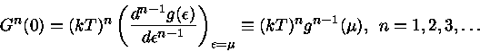 
G^n(0)=(kT)^n (\frac {d^{n-1}g(\epsilon )}{d\epsilon ^{...
...psilon =\mu}
\equiv(kT)^ng^{n-1}(\mu), \: \: n=1,2,3,{\ldots}
