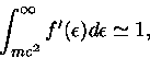 
\int_{mc^2}^{\infty}f'(\epsilon )d\epsilon \simeq 1,
