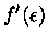 $f'(\epsilon )$