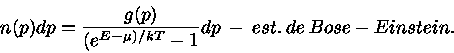  n(p)dp = \frac{g(p)}{(e^{E-\mu)/kT}-1}dp est. de Bose-Einstein
