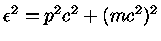 $\epsilon ^2=p^2c^2+(mc^2)^2$