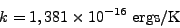 k = 1,381 \times 10^{-16}~{ergs/K}